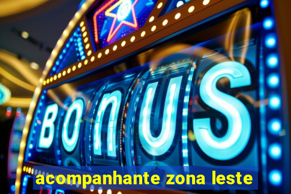 acompanhante zona leste